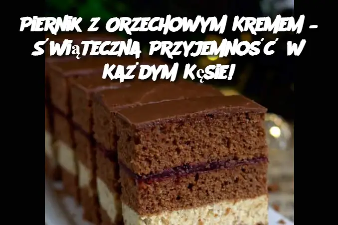 Piernik z Orzechowym Kremem – Świąteczna Przyjemność w Każdym Kęsie!