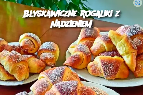 Błyskawiczne Rogaliki z Nadzieniem