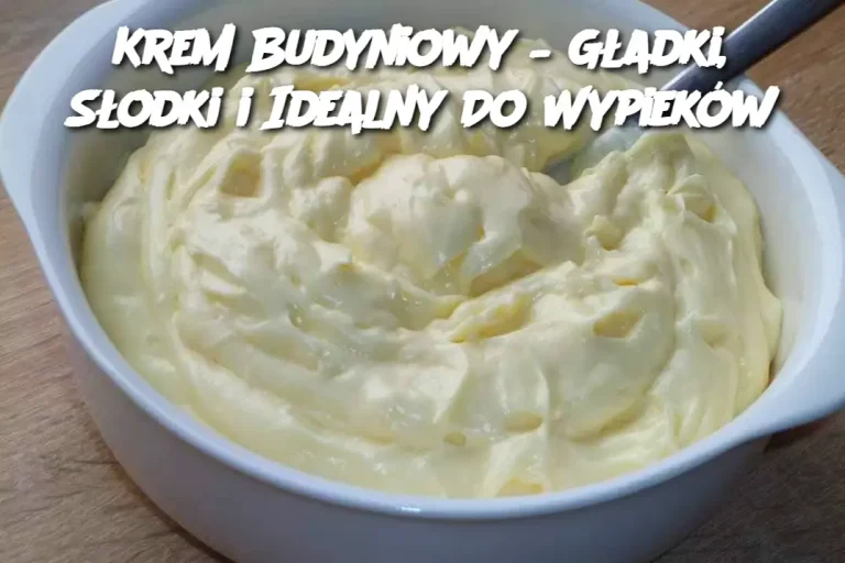 Krem Budyniowy – Gładki, Słodki i Idealny Do Wypieków