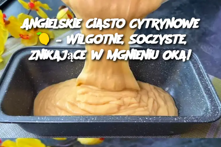 Angielskie Ciasto Cytrynowe 🍋 – Wilgotne, Soczyste, Znikające w Mgnieniu Oka!