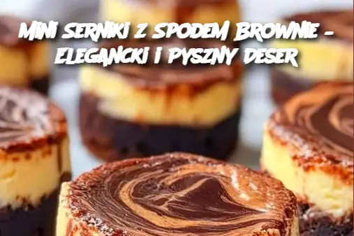 Mini Serniki z Spodem Brownie – Elegancki i Pyszny Deser