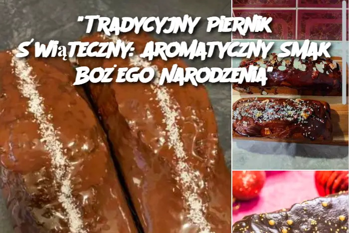 "Tradycyjny Piernik Świąteczny: Aromatyczny Smak Bożego Narodzenia"