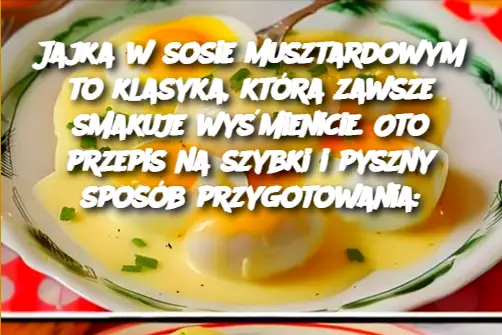 Jajka w sosie musztardowym to klasyka, która zawsze smakuje wyśmienicie. Oto przepis na szybki i pyszny sposób przygotowania: