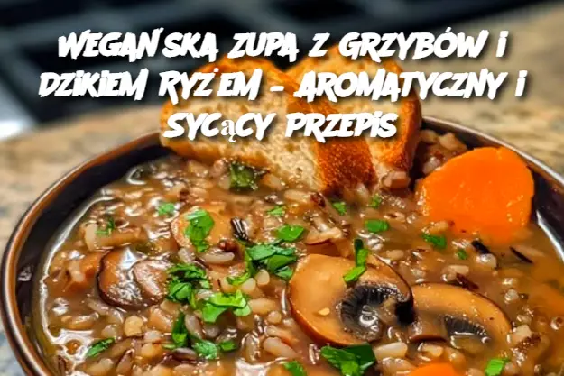 Wegańska Zupa z Grzybów i Dzikiem Ryżem – Aromatyczny i Sycący Przepis